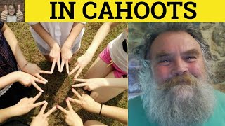 🔵 Cahoots Meaning - In Cahoots Examples - In Cahoots With Defined - In Cahoots With Explained