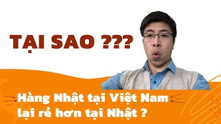 Tại sao hàng Nhật Nội địa tại Việt Nam lại rẻ hơn tại Nhật ?