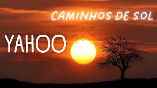 Yahoo - Caminhos de Sol | (Com Letra)