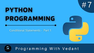 Python Programming | Conditional Statements Part 1 | Tutorial #7