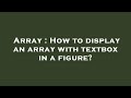 Array : How to display an array with textbox in a figure?