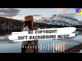 SOFT Background Music No Copyright | Royalty Free Youtube video background music | Atch