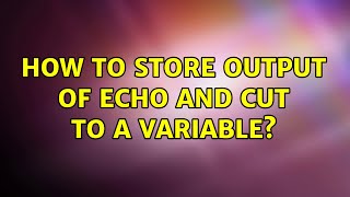 How to store output of echo and cut to a variable? (2 Solutions!!)