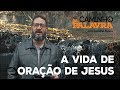 [NCDP] A VIDA DE ORAÇÃO DE JESUS - Luciano Subirá