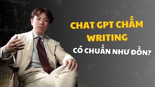 CÓ NÊN DÙNG CHAT GPT CHẤM BÀI WRITING?