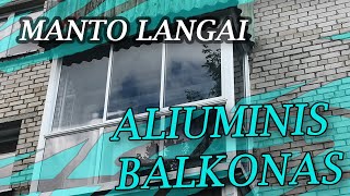 MANTO LANGAI - ALIUMINIS BALKONAS. AUKŠČIAUSIOS KLASĖS MONTAVIMAS VISOJE LIETUVOJE. DIRBAME GREITAI