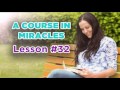 a course in miracles lesson 32