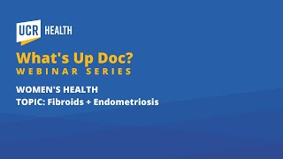 What's Up Doc? Fibroids & Endometriosis