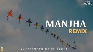 Manjha  Remix - Aftermorning Chillout - Vishal Mishra