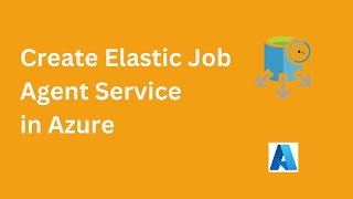 Create Azure Elastic job agent service in Azure #azure #azuresql