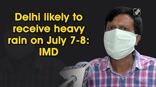 Delhi likely to receive heavy rain on July 7-8: IMD