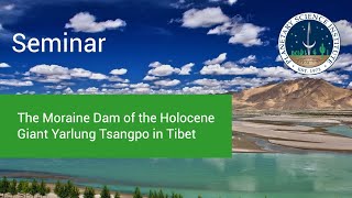 The Moraine Dam of the Holocene Giant Yarlung Tsangpo in Tibet - Alan Gillespie