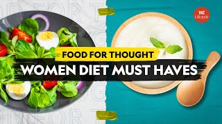 Women Diet Must Haves | Food For Thought