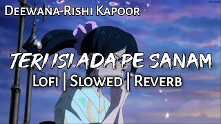 Teri Isi Ada Pe Sanam- Slowed+Reverb | Lofi | Deewana | Rishi kapoor | Refresh From Tension Beats 4u