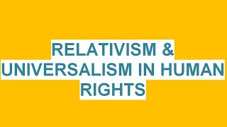 RELATIVISM & UNIVERSALISM IN HUMAN RIGHTS