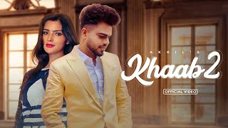 Khaab 2 - Akhil (Full Video) New Punjabi Song 2023