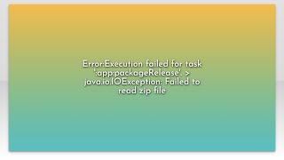 Error:Execution failed for task ':app:packageRelease'. java.io.IOException: Failed to read zip...