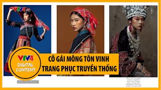 Cô gái Mông tôn vinh trang phục truyền thống | VTV4