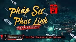 Tập 2 Pháp Sư Phục Linh | Truyện ma tâm linh pháp sư hay | Nguyễn Huy