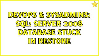 DevOps & SysAdmins: SQL: server 2008 database stuck in Restore