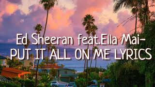Put it All on me Lyrics - Ed Sheeran feat. Ella Mai