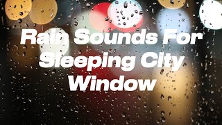 Rain Sounds For Sleeping City Window | Rain Meditation | Meditation 2022