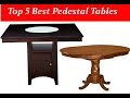 Top 5 Best High Quality Pedestal Tables : New Verson Pedestal Tables