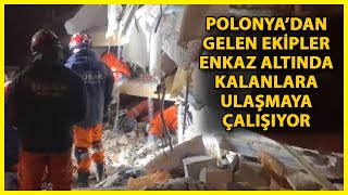 Polonya'dan Gelen Arama Kurtarma Ekibi Adıyaman'da Enkaz Altında Kalanları Kurtarmak için Çalışıyor