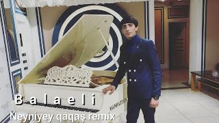 Nicat Eliyev \u0026 Balaeli - Neyniyey Qaqas Remix