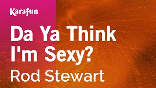 Da Ya Think I'm Sexy? - Rod Stewart | Karaoke Version | KaraFun