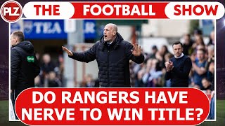 Do Rangers Have the NERVE to Win Title? I The Football Show