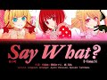 【推しの子】B小町 (B-Komachi) / Say What? / (Kan/Rom/Eng) 歌詞 Lyrics【Oshi no Ko】Full Ver.