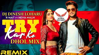 Try Karke Dhol Mix RNAIT FT Dj Dinesh Loharu X Dj Kamal Records Official Latest Punjabi Song 2021