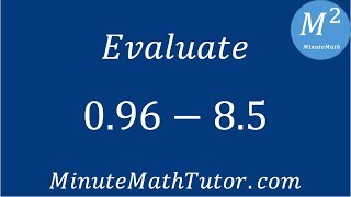 Evaluate: 0.96-8.5