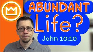 What is the Abundant Life Jesus Came to Give? John 10:10