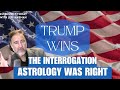 Trump Wins, The Interrogation Astrology Was Right