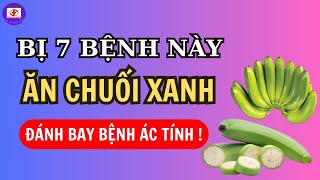 Bị 7 Bệnh Này Chỉ Cần Ăn Chuối Xanh Là Khỏi Thần Dược Đây Rồi Còn Tìm Đâu Xa Nữa | Sức Khỏe Tốt Nhất