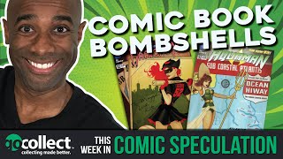 COMIC BOOK BOMBSHELLS (This week in Comic Speculation)