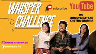 WHISPER CHALLENGE || HARDIK SHARMA || AMULYA RATTAN