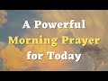 A Powerful Morning Prayer for Today - Lord, Bless me With Your Divine Protection and Guidance