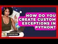 How Do You Create Custom Exceptions In Python? - Python Code School
