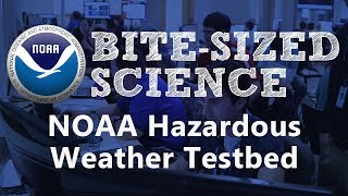Bite-Sized Science: NOAA's Hazardous Weather Testbed
