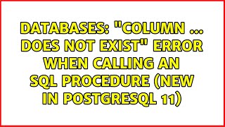 Databases: "column ... does not exist" error when calling an SQL procedure (new in PostgreSQL 11)