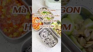 Không cần đứng xào nấu, vẫn có 4 món rất ra gì - mang đi làm. #hopcom #hopcomcamdien #hopcombear