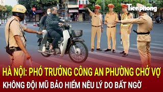 Bản tin thời sự 6/2:Hà Nội: Phó trưởng Công an phường chở vợ không đội mũ bảo hiểm nêu lý do bất ngờ