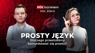 PROSTY JĘZYK. DLACZEGO PRZESTALIŚMY KOMUNIKOWAĆ SIĘ PROSTO? |  Pół Bankiem, Pół Serio - odcinek 4