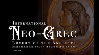 International Neo-Grec: Luxury of the Ancients Reinterpreted for an Industrializing Age