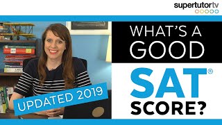 What's a Good SAT® Score? 2019 EDITION UPDATED! Test Score Ranges! Charts! College Admission Tips!