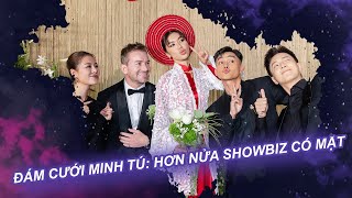 Đám cưới Minh Tú: hơn nửa showbiz có mặt, xúc động và ấn tượng| Vén màn showbiz
