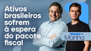 🔴 08/11/2024 Ativos brasileiros sofrem à espera do pacote fiscal  | Resumo da Manhã